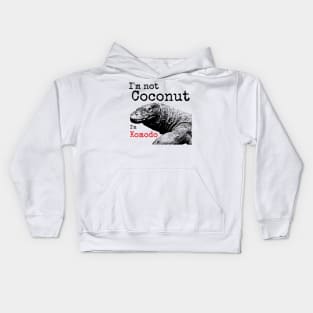 I'm not Coconut I'm Komodo Kids Hoodie